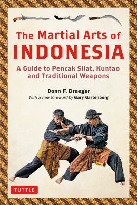 The Martial Arts of Indonesia : A Guide to Pencak Silat, Kuntao and Traditional Weapons