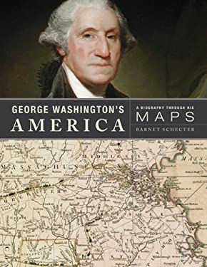 George Washington's America : A Biography Through His Maps