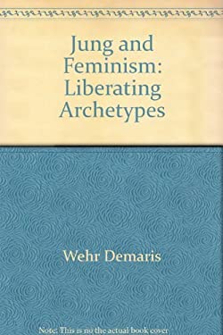 Jung and Feminism : Liberating the Archetypes