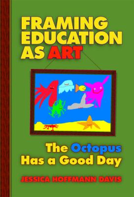 Framing Education as Art : The Octopus Has a Good Day