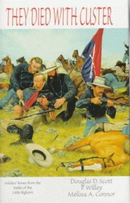 They Died with Custer : Soldiers' Bones from the Battle of the Little Bighorn