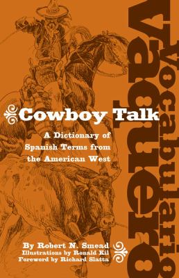 Vocabulario Vaquero/Cowboy Talk : A Dictionary of Spanish Terms from the American West