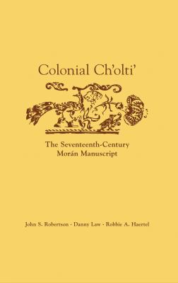 Colonial Ch'olti' : The Seventeenth-Century Morán Manuscript