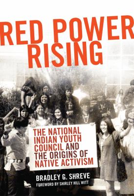 Red Power Rising : The National Indian Youth Council and the Origins of Native Activism