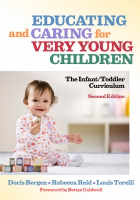 Educating and Caring for Very Young Children : The Infant/Toddler Curriculum