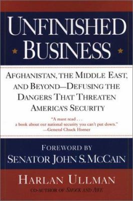 Unfinished Business : Afghanistan, the Middle East, and Beyond - Defusing the Dangers That Threaten America's Security