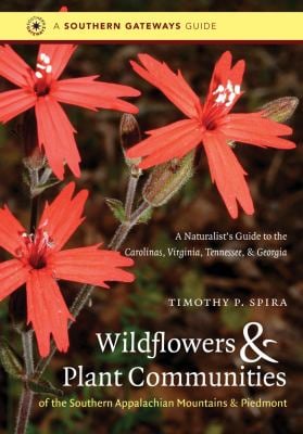 Wildflowers and Plant Communities of the Southern Appalachian Mountains and Piedmont : A Naturalist's Guide to the Carolinas, Virginia, Tennessee, and