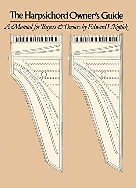 The Harpsichord Owner's Guide : A Manual for Buyers and Owners