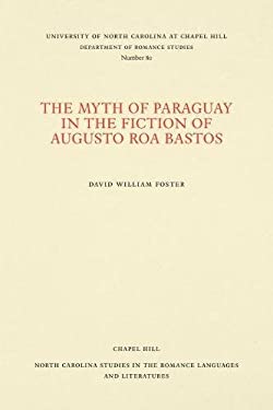 The Myth of Paraguay in the Fiction of Augusto Roa Bastos