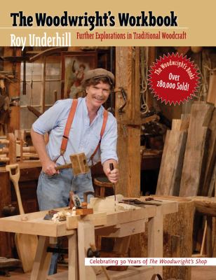 The Woodwright's Workbook : Further Explorations in Traditional Woodcraft