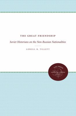 The Great Friendship : Soviet Historians on the Non-Russian Nationalities
