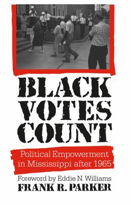 Black Votes Count : Political Empowerment in Mississippi after 1965