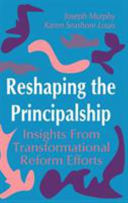 Reshaping the Principalship : Insights from Transformational Reform Efforts