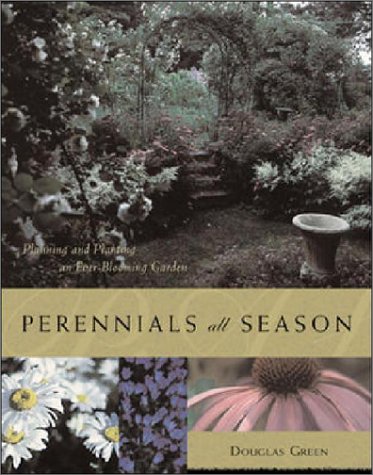 Perennials All Season : Planning and Planting an Ever-Blooming Garden