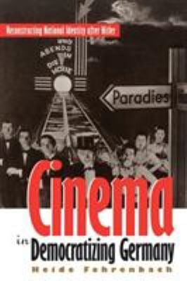 Cinema in Democratizing Germany : Reconstructing National Identity after Hitler