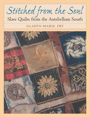 Stitched from the Soul : Slave Quilts from the Antebellum South