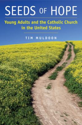 Seeds of Hope : Young Adults and the Catholic Church in the United States