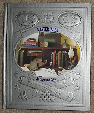 The Master Index : An Illustrated Guide of the Civil War