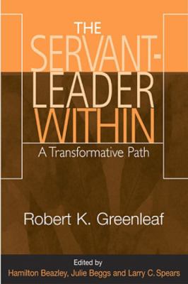 The Servant Leader Within : A Transformative Path
