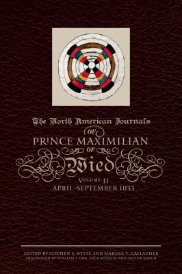 The North American Journals of Prince Maximilian of Wied Vol. 2 : April-September 1833