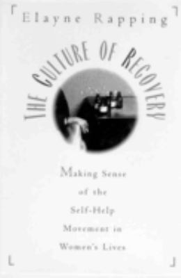 Culture of Recovery : Making Sense of the Self-Help Movement in Women's Lives