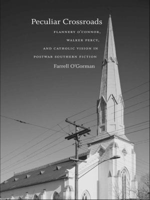 Peculiar Crossroads : Flannery O'Connor, Walker Percy, and Catholic Vision in Postwar Southern Fiction