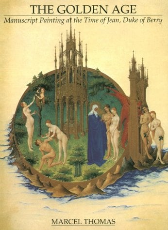 The Golden Age : Manuscript Painting at the Time of Jean, Duke de Berry