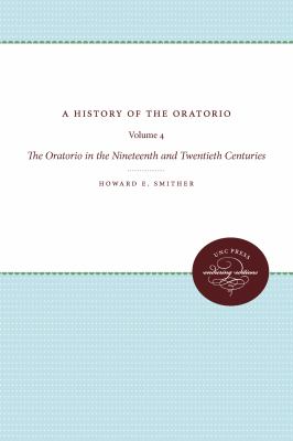 A History of the Oratorio : Vol. 4: the Oratorio in the Nineteenth and Twentieth Centuries