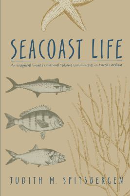Seacoast Life : An Ecological Guide to Natural Seashore Communities in North Carolina