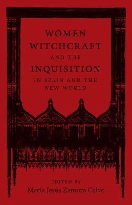 Women, Witchcraft, and the Inquisition in Spain and the New World