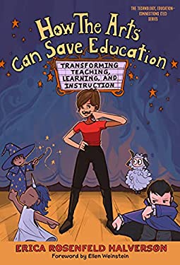 How the Arts Can Save Education : Transforming Teaching, Learning, and Instruction