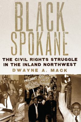 Black Spokane : The Civil Rights Struggle in the Inland Northwest
