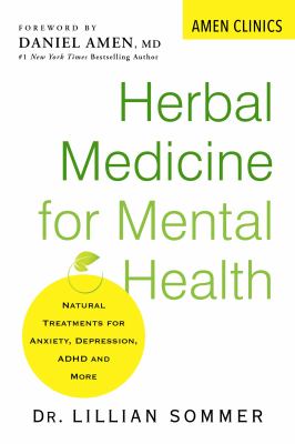 Herbal Medicine for Mental Health : Natural Treatments for Anxiety, Depression, ADHD, and More