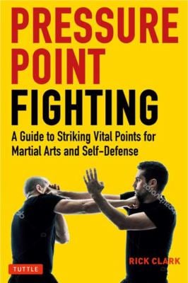 Pressure Point Fighting : A Guide to Striking Vital Points for Martial Arts and Self-Defense