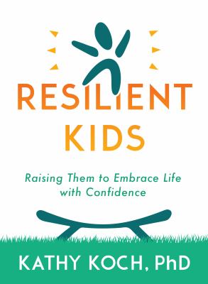 Raising Resilient Kids : Help Them Embrace Life with Confidence