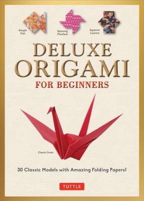 Deluxe Origami for Beginners Kit : 30 Classic Models with Amazing Folding Papers