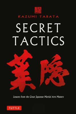 Secret Tactics : Lessons from the Great Japanese Martial Arts Masters