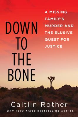 Down to the Bone : A Missing Familys Murder and the Elusive Quest for Justice