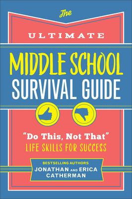 The Ultimate Middle School Survival Guide : Do This, Not That Life Skills for Success