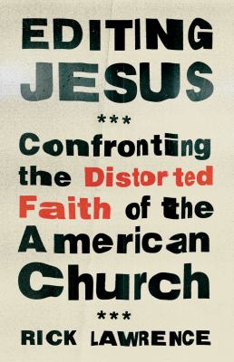 Editing Jesus : Confronting the Distorted Faith of the American Church