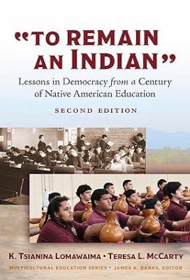 "To Remain an Indian" : Lessons in Democracy from a Century of Native American Education