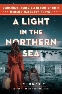 A Light in the Northern Sea : Denmark's Incredible Rescue of Their Jewish Citizens During WWII