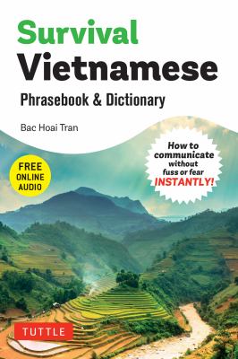 Survival Vietnamese Phrasebook and Dictionary : How to Communicate Without Fuss or Fear INSTANTLY! (with Free Online Audio)