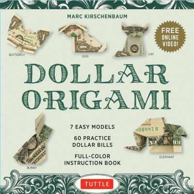 Dollar Origami Kit : 7 Easy Models, 60 Practice Dollar Bills, a Full-Color Instruction Book and Online Video Lessons