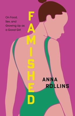 Famished : On Food, Sex, and Growing up As a Good Girl