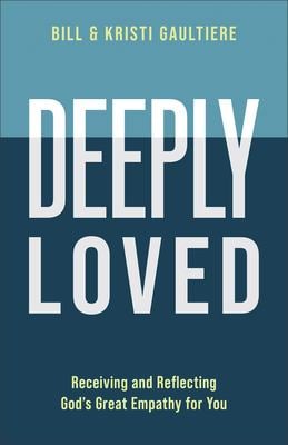Deeply Loved : Receiving and Reflecting God's Great Empathy for You