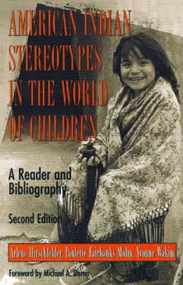 American Indian Stereotypes in the World of Children : A Reader and Bibliography