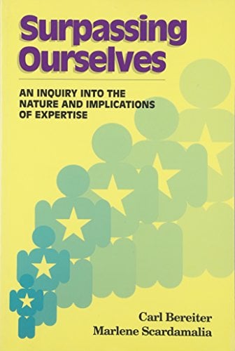 Surpassing Ourselves : An Inquiry into the Nature and Implications of Expertise