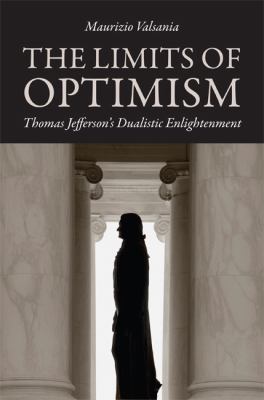 The Limits of Optimism : Thomas Jefferson's Dualistic Enlightenment