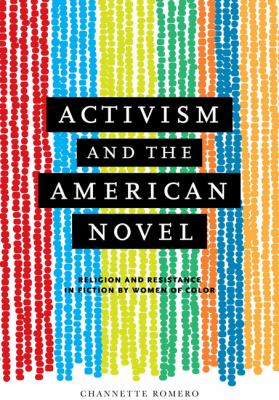 Activism and the American Novel : Religion and Resistance in Fiction by Women of Color